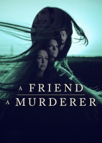 Người Bạn, Kẻ Sát Nhân A Friend, A Murderer